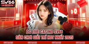 DG Live Casino SV66 - Sân Chơi Giải Trí Hot Nhất 2025
