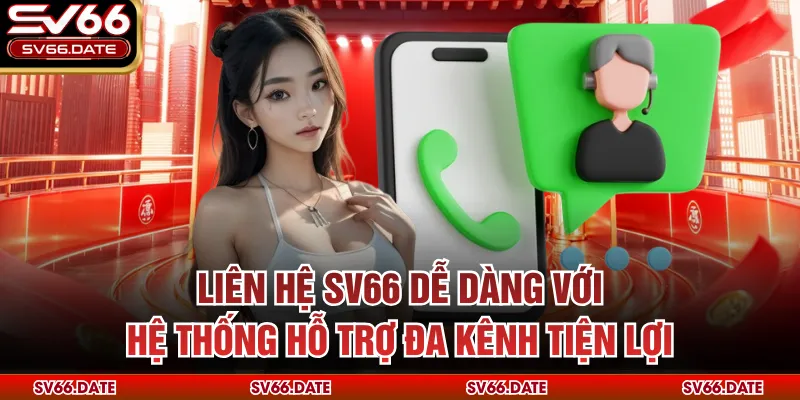 Liên hệ SV66 dễ dàng với hệ thống hỗ trợ đa kênh tiện lợi