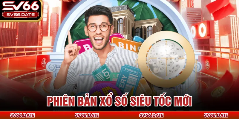 Phiên bản xổ số siêu tốc mới