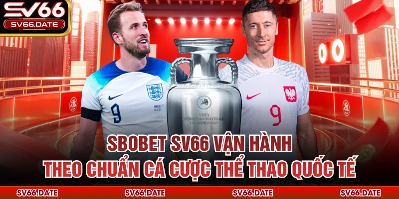Sbobet SV66 vận hành theo chuẩn cá cược thể thao quốc tế