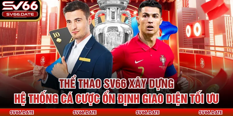 Thể thao SV66 xây dựng hệ thống cá cược ổn định giao diện tối ưu