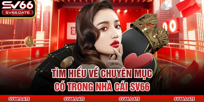 Tìm hiểu về chuyên mục có trong nhà cái SV66