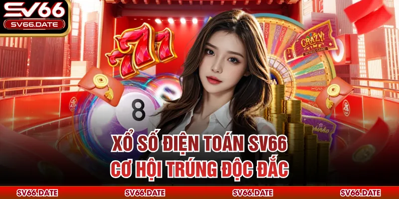 Xổ số điện toán SV66 cơ hội trúng độc đắc