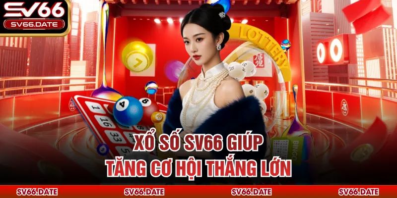 Xổ số SV66 giúp tăng cơ hội thắng lớn